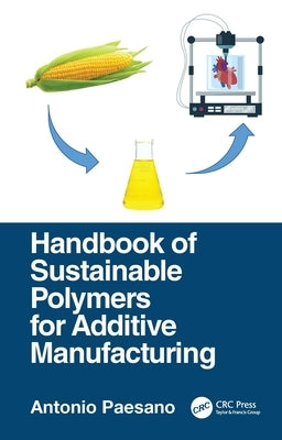 Handbook of Sustainable Polymers for Additive Manufacturing by Paesano, Antonio