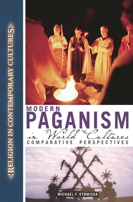 Modern Paganism in World Cultures: Comparative Perspectives by Strmiska, Michael