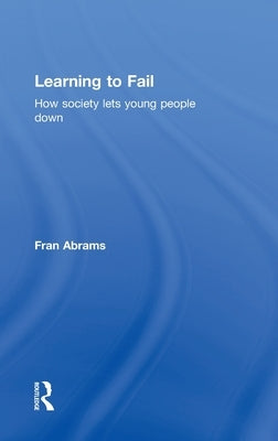 Learning to Fail: How Society Lets Young People Down by Abrams, Fran
