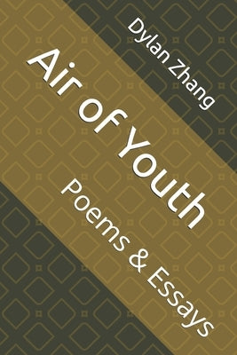 Air of Youth: Poems & Essays by Zhang, Dylan