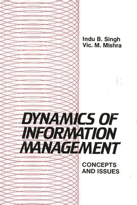 Dynamics of Information Management: Concepts and Issues by Singh, Indu B.