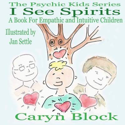 I See Spirits: A Book for Empathic and Intuitive Children by Block, Caryn