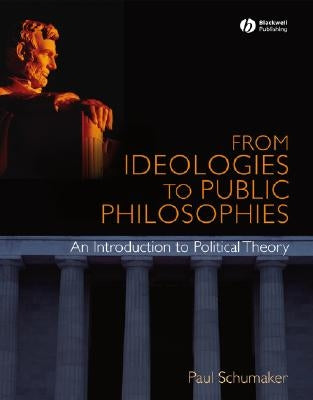 From Ideologies to Public Philosophies by Schumaker, Paul