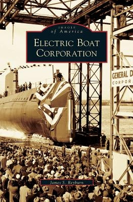 Electric Boat Corporation by Reyburn, James S.