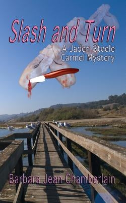 Slash and Turn: A Jaden Steele Carmel Mystery by Chamberlain, Barbara J.