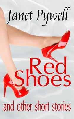 Red Shoes and Other Short Stories by Pywell, Janet