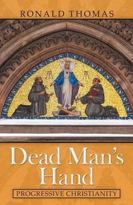 Dead Man's Hand: Progressive Christianity by Thomas, Ronald