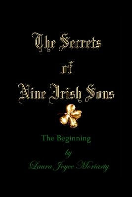 The Secrets of Nine Irish Sons: The Beginning by Moriarty, Laura Joyce