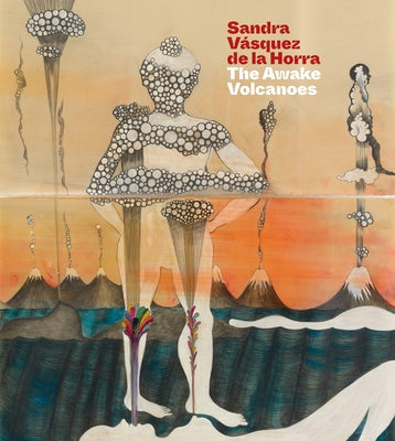 Sandra Vasquez de la Horra: The Awake Volcanoes by Fonseca, Raphael