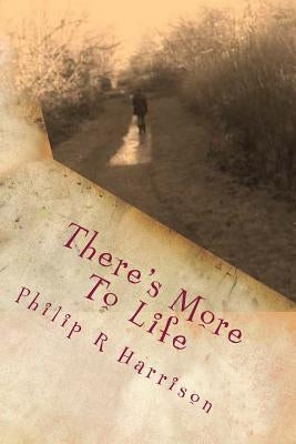 There's More To Life by Harrison, Philip R.