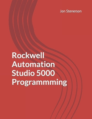 Rockwell Automation Studio 5000 Programmming by Stenerson, Jon