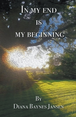 In My End is My Beginning by Jansen, Diana Baynes