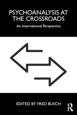 Psychoanalysis at the Crossroads: An International Perspective by Busch, Fred