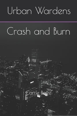 Urban Wardens: Crash and Burn by Baize, Carrie