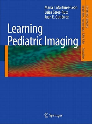 Learning Pediatric Imaging: 100 Essential Cases by Martínez-León, María I.