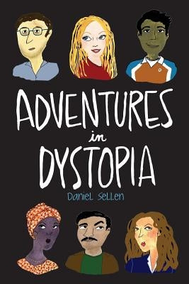 Adventures in Dystopia by Sellen, Daniel