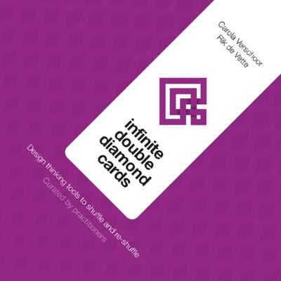Infinite Double Diamond Cards: Design Thinking Tools to Shuffle and Re-Shuffle by Verschoor, Carola