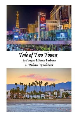 Tale of Two Towns: Las Vegas & Santa Barbara by Luza, Radomir Vojtech