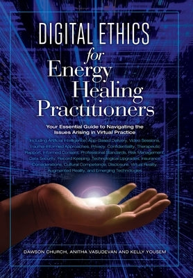 Digital Ethics for Energy Healing Practitioners by Church, Dawson