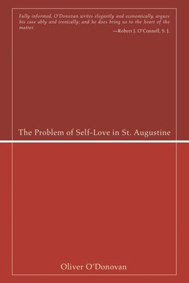 The Problem of Self-Love in St. Augustine by O'Donovan, Oliver