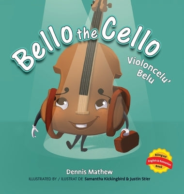 Violoncelu' Belu: English/Romanian Edition: Bello the Cello by Mathew, Dennis