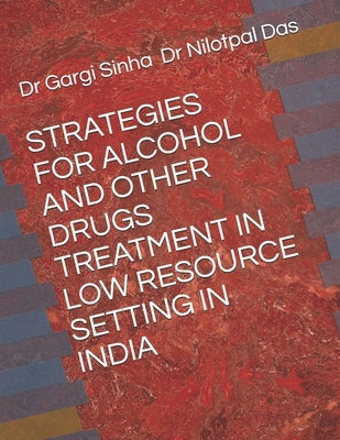 Strategies for Alcohol and Other Drugs Treatment in Low Resource Setting in India by Das, Nilotpal