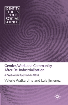 Gender, Work and Community After De-Industrialisation: A Psychosocial Approach to Affect by Walkerdine, V.