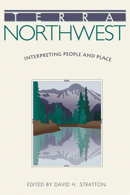 Terra Northwest: Interpreting People and Place by Stratton, David H.