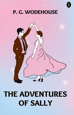 The Adventures Of Sally by Wodehouse, P. G.