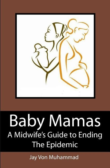Baby Mamas: A Midwife's Guide to Ending the Epidemic by Muhammad, Jayvon