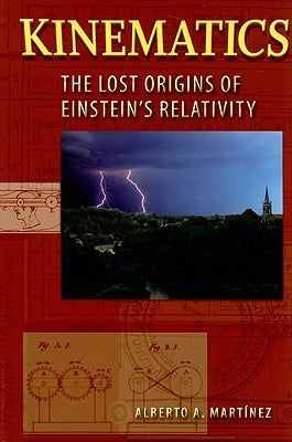 Kinematics: The Lost Origins of Einstein's Relativity by Mart?ez, Alberto A.