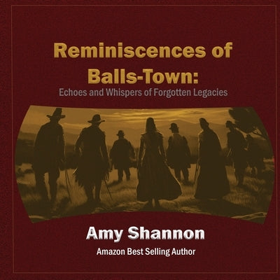 Reminiscences of Balls-Town: Echoes and Whispers of Forgotten Legacies by Shannon, Amy