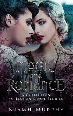 Magic and Romance: A Collection of Lesbian Short Stories by Murphy, Niamh