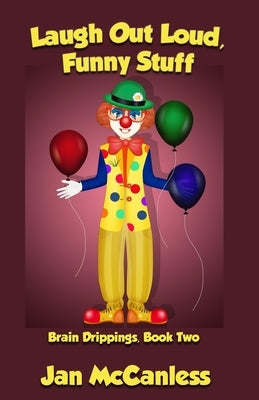 Laugh Out Loud Funny Stuff: Brain Drippings, Book Two by McCanless, Jan