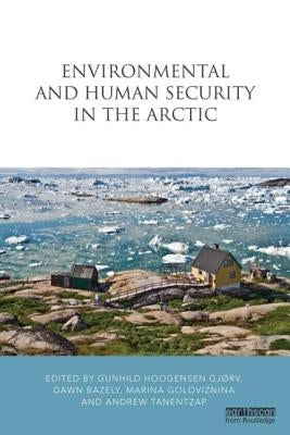 Environmental and Human Security in the Arctic by Hoogensen Gjørv, Gunhild