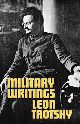 Military Writings by Trotsky, Leon