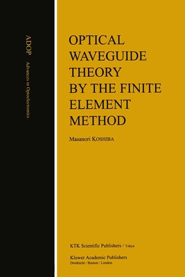 Optical Waveguide Theory by the Finite Element Method by Koshiba, Masanori