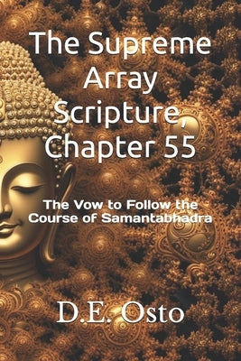 The Supreme Array Scripture, Chapter 55: The Vow to Follow the Course of Samantabhadra by Osto, D. E.