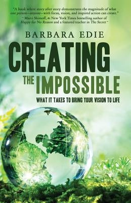 Creating the Impossible: What It Takes to Bring Your Vision to Life by Edie, Barbara