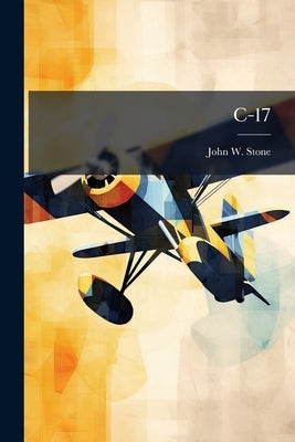 C-17: An Attempt at Increased Airlift Versatility by Stone, John W.