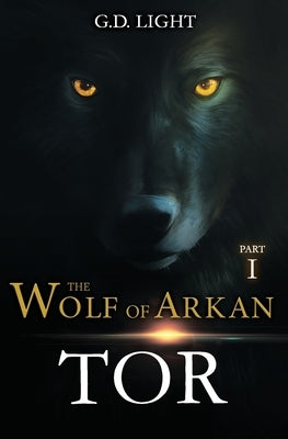 The wolf of Arkan - Part 1: Tor by Light, G. D.