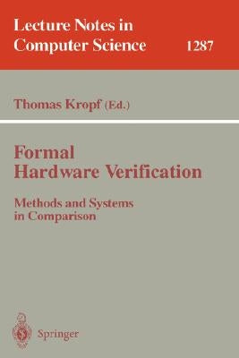 Formal Hardware Verification: Methods and Systems in Comparison by Kropf, Thomas