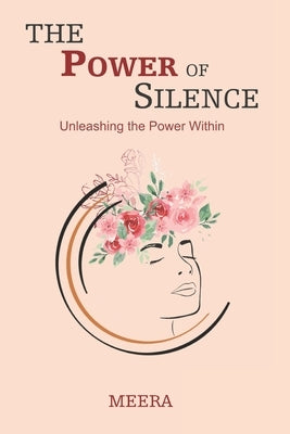 The Power of Silence: Unleashing the Power Within by Meera