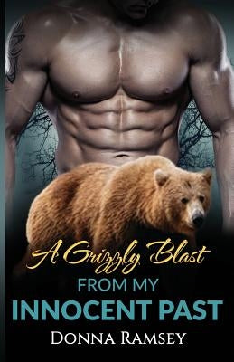 A Grizzly Blast From My Innocent Past: Reunited (Bear Shifter Romance Book 1) by Ramsey, Donna
