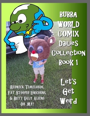 BubbaWorld Comix Let's Get Weird: Dailies Collection Book 1 by Childress, Andy