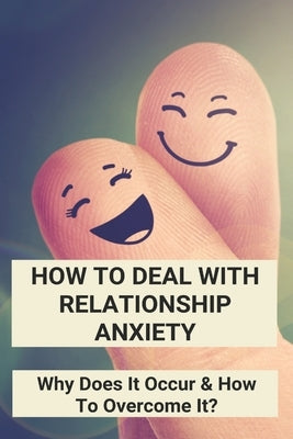 How To Deal With Relationship Anxiety: Why Does It Occur & How To Overcome It?: Anxiety In Relationships Book by Younge, Lurline