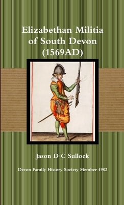 Elizabethan Militia of South Devon (1569AD) by Sullock, Jason
