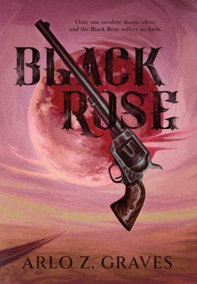 Black Rose by Graves, Arlo Z.