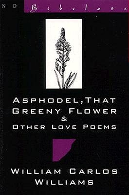 Asphodel, That Greeny Flower and Other Love Poems: That Greeny Flower by Williams, William Carlos