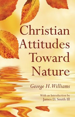 Christian Attitudes Toward Nature by Williams, George H.